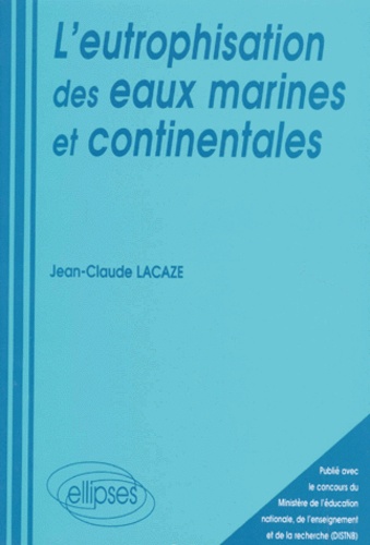 L'EUTROPHISATION DES EAUX MARINES ET CONTINENTALES. Causes, manifestations, conséquences et moyens d