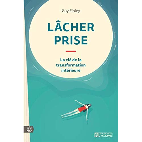 Lâcher prise. La clé de la transformation intérieure
