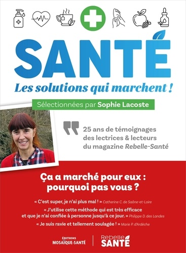 Santé : Les solutions qui marchent ! 25 ans de témoignages des lectrices & lecteurs du magazine Rebe