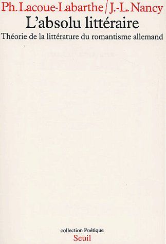 L'absolu littéraire. Théorie de la littérature du romantisme allemand
