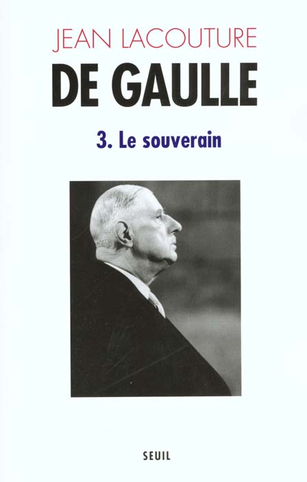 De Gaulle. Tome 3, Le souverain (1959-1970)