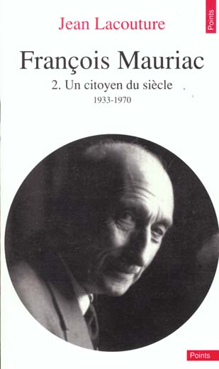 François Mauriac. Tome 2, Un citoyen du siècle, 1933-1970