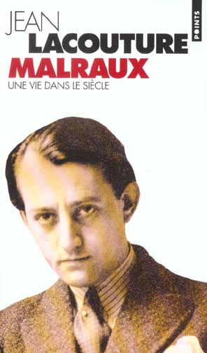 Malraux. Une vie dans le siècle (1901-1976)