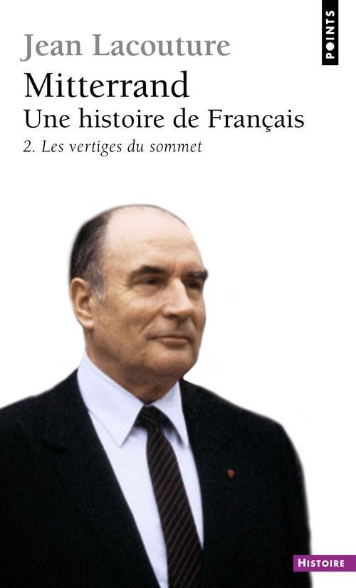 Mitterrand, une histoire de Français. Tome 2, Les vertiges du sommet