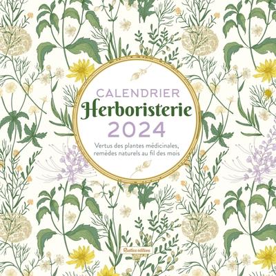 Calendrier Herboristerie. Vertus des plantes médicinales, remèdes naturels au fil des mois, Edition