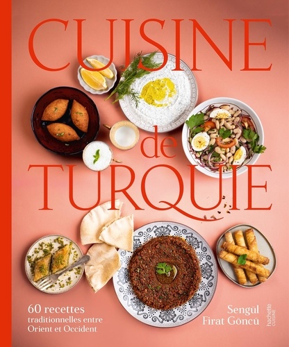 Cuisine de Turquie. 60 recettes traditionnelles entre Orient et Occident