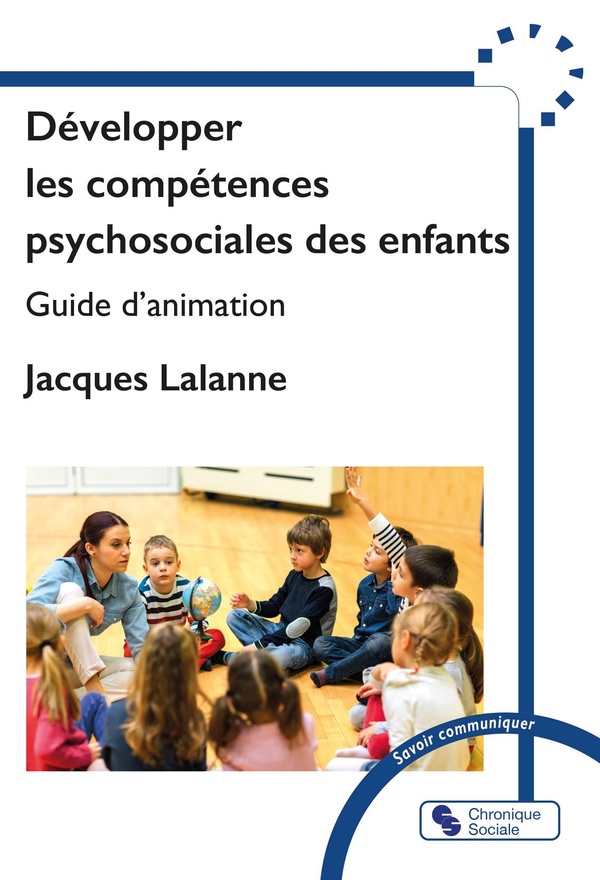 Développer les compétences psychosociales des enfants. Guide d'animation