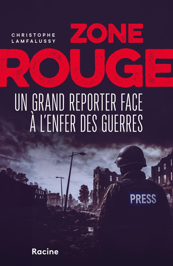 Zone rouge. Un grand reporter face à l'enfer des guerres