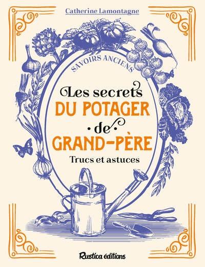 Les secrets du potager de grand-père. Trucs et astuces