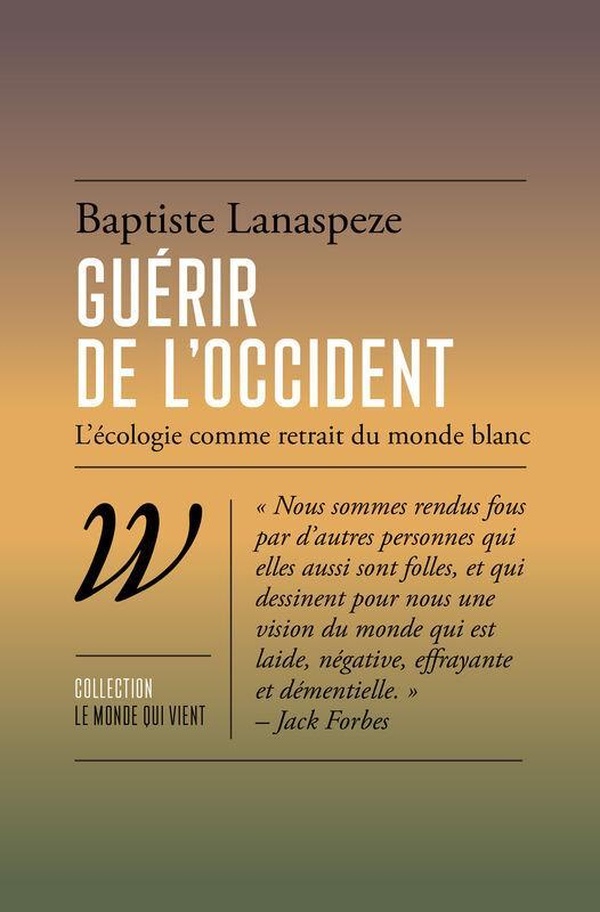 Guérir de l'Occident. L'écologie comme retrait du monde blanc