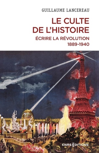 Le culte de l'histoire. Ecrire la Révolution, 1889-1940