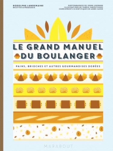 Le grand manuel du boulanger. Et vos rêves gourmands deviennent réalité