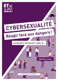 Cybersexualité : réagir face aux dangers ! Pornographie, harcélement, nudes, IA...