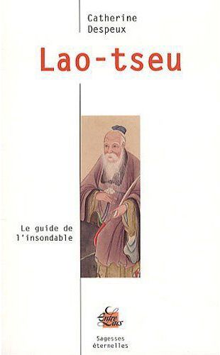 Lao-tseu. Le guide de l'insondable