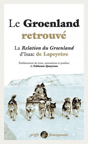 Le Groenland retrouvé. La Relation du Groenland d'Isaac de Lapeyrère