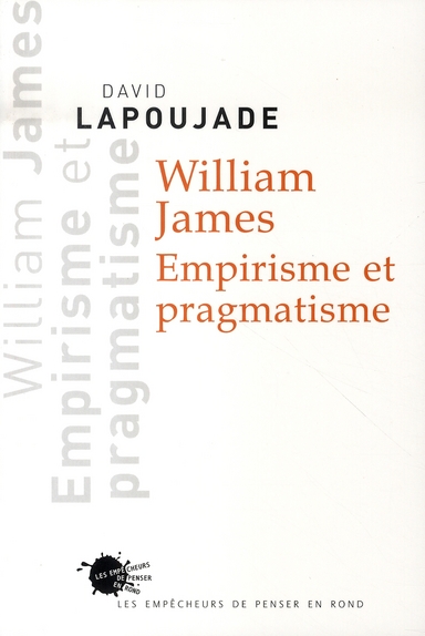 William James. Empirisme et pragmatisme