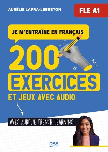 Je m’entraine en français FLE A1. 200 exercices et jeux avec audio
