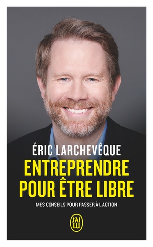 Entreprendre pour être libre. Mes conseils pour passer à l'action