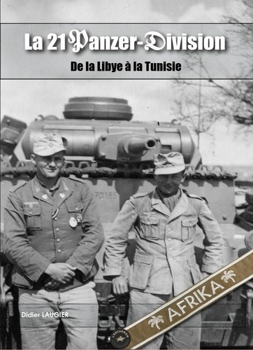 La 21 Panzer-Division. De la Libye à la Tunisie
