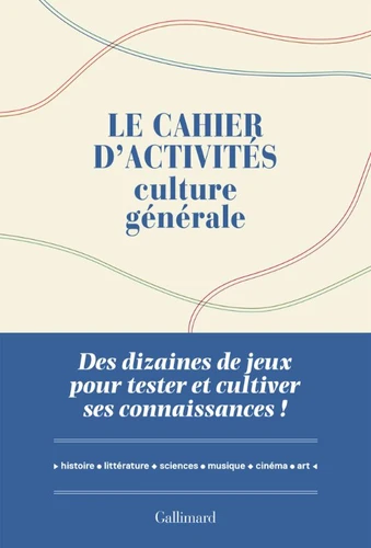 Le cahier d'activités Culture générale. Des dizaines de jeux pour tester et cultiver ses connaissanc