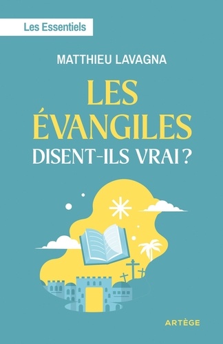 Les Evangiles disent-ils vrai ? Les Essentiels