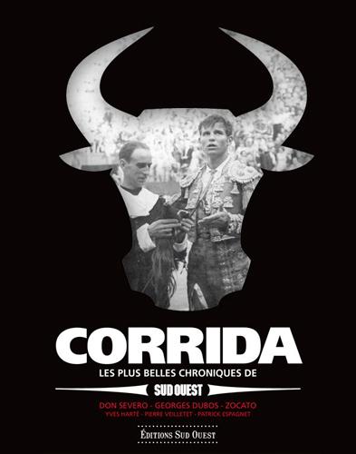 Un siècle de corridas. Les plus belles chroniques de Don Severo, Georges Dubos, Zocato, Don Pepe, Pa