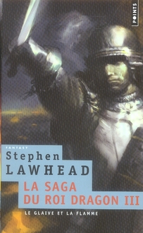 La saga du Roi Dragon Tome 3 : Le glaive et la flamme
