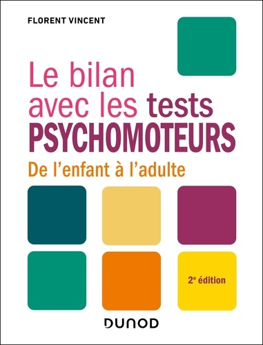 Le bilan avec les tests psychomoteurs. De l'enfant à l'adulte, 2e édition
