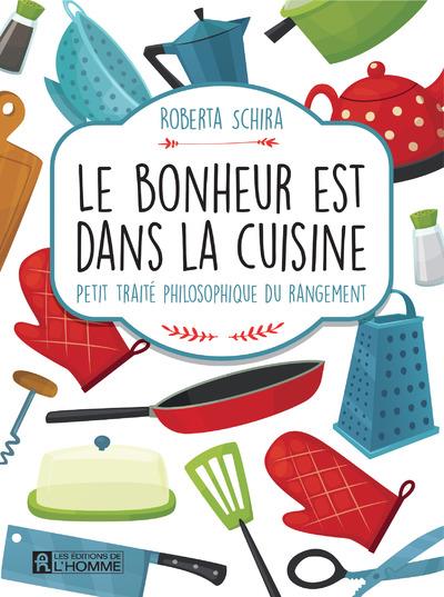 Le bonheur est dans la cuisine. Petit traité philosophique du rangement