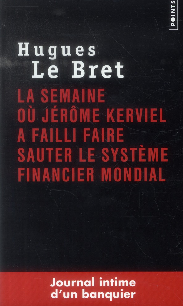 La semaine où Jérôme Kerviel a failli faire sauter le système financier mondial. Journal intime d'un
