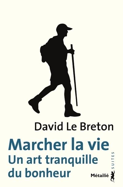 Marcher la vie. Un art tranquille du bonheur