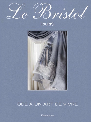 LE BRISTOL PARIS - ODE A UN ART DE VIVRE