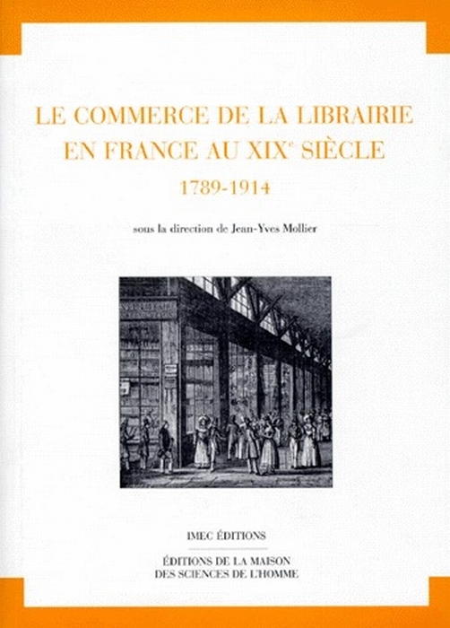 LE COMMERCE DE LA LIBRAIRIE EN FRANCE AU XIXEME SIECLE. 1798-1914