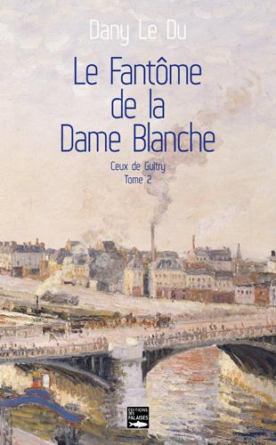 Ceux de Guitry Tome 2 : Le fantôme de la Dame Blanche. Pierre et Célestine (1829-1860)