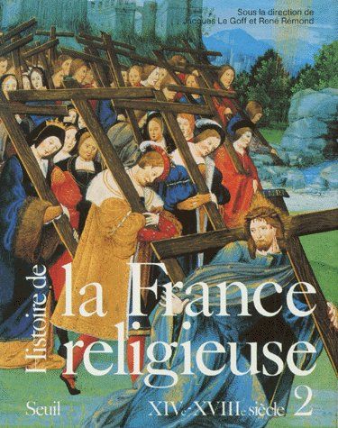 Histoire de la France religieuse. Tome 2, Du Christianisme flamboyant à l'aube des Lumières (XIVe -
