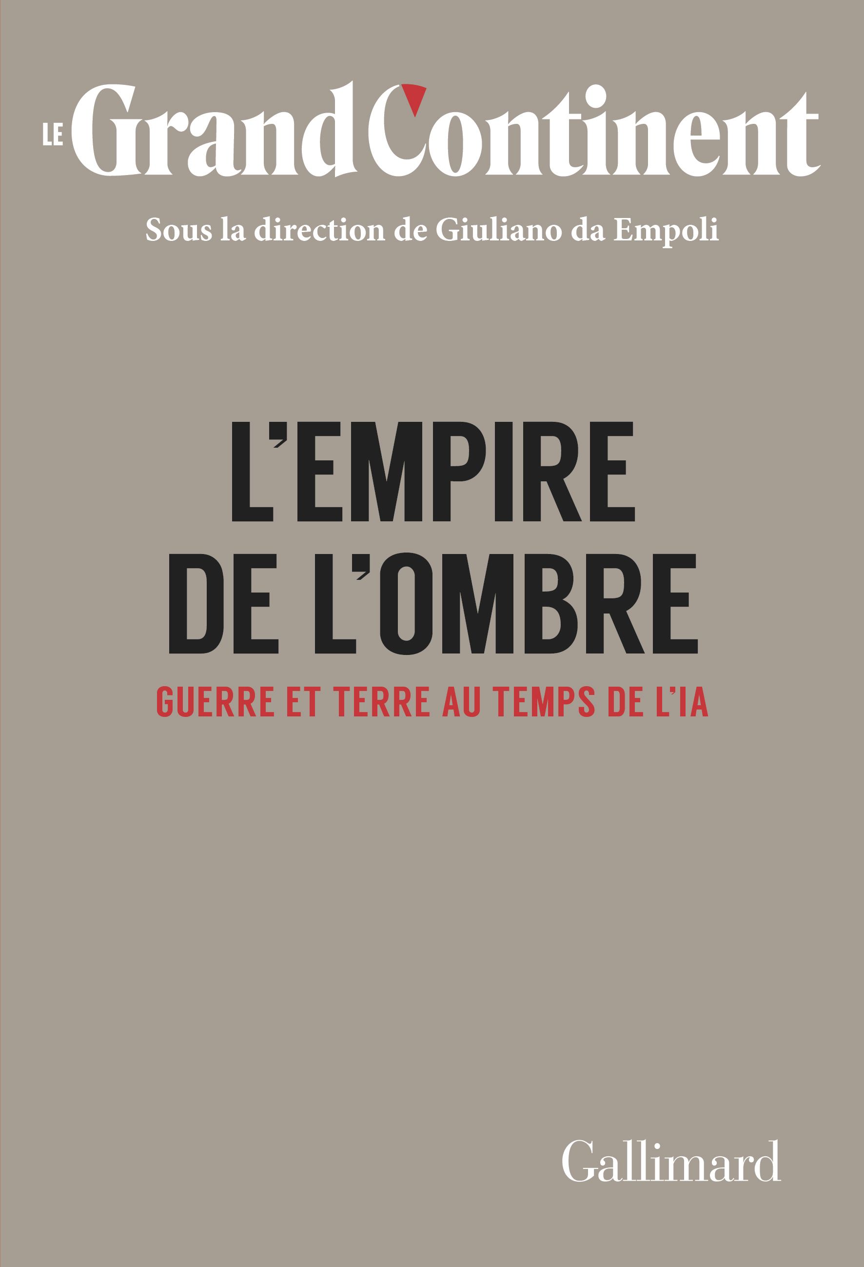 Le Grand Continent N° 4 : L'Empire de l'ombre. Guerre et terre au temps de l'IA