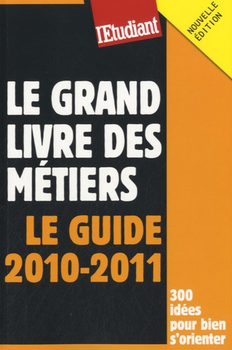 Le grand livre des métiers. Le guide 2010-2011