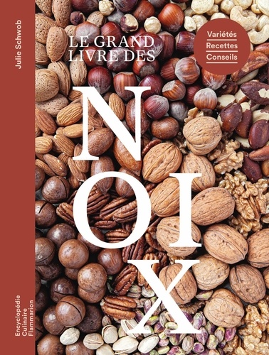 Le grand livre des noix. Variétés, recettes, conseils