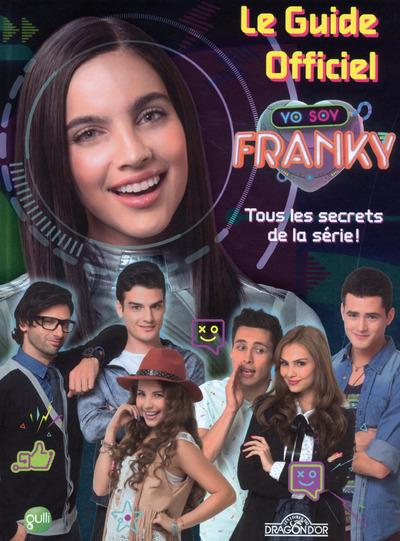 Le guide officiel Yo Soy Franky. Tous les secrets de la série !