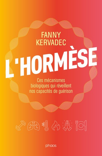 L'hormèse. Ces mécanismes biologiques qui réveillent nos capacités de guérison
