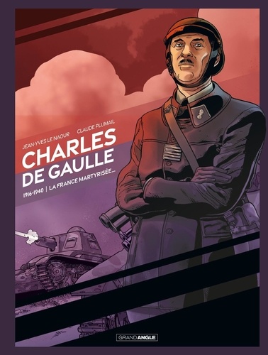 Charles de Gaulle Tome 1 : 1916-1940, la France martyrisée. 1916-1921 : Le prisonnier ; 1939-1940 :