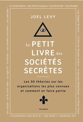 Le petit livre des sociétés secrètes. Les 50 théories sur les organisations les plus connues et comm