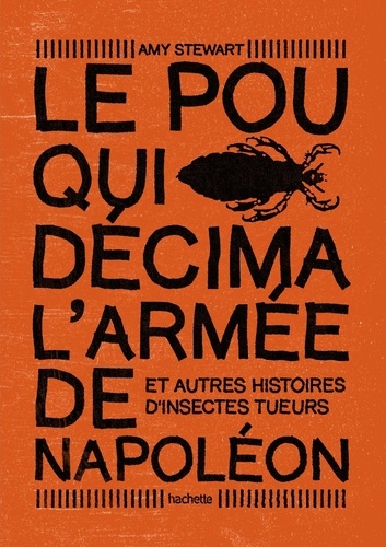 Le pou qui décima l'armée de Napoléon. Et autres histoires d'insectes tueurs