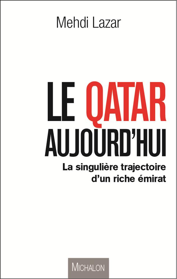 Le Qatar aujourd'hui. La singulière trajectoire d'un riche émirat