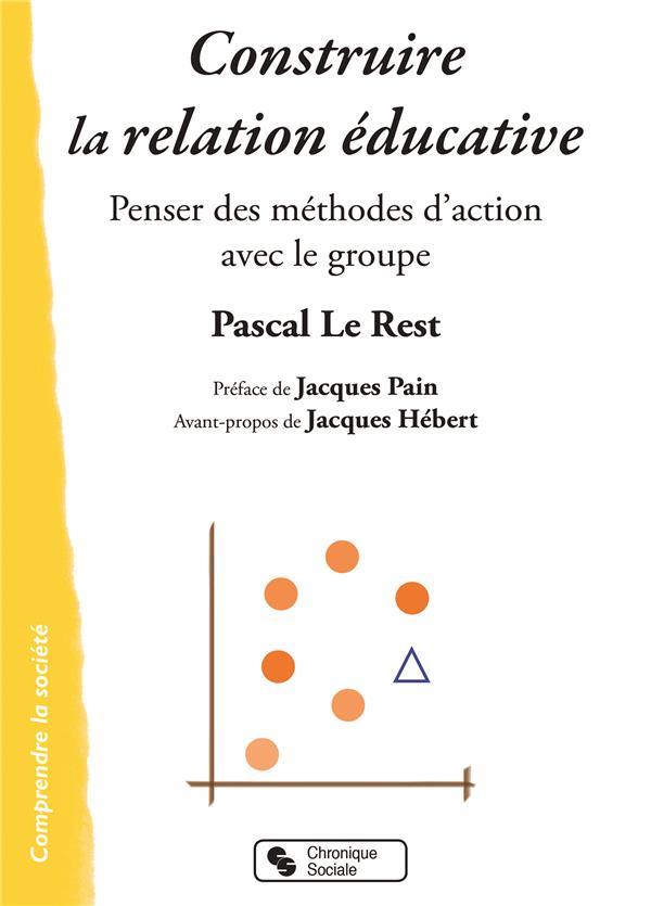 Construire la relation éducative. Penser des méthodes d'action avec le groupe
