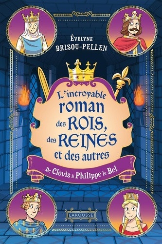 L'incroyable roman des rois, des reines et des autres Tome 1 : De Clovis à Philippe le Bel