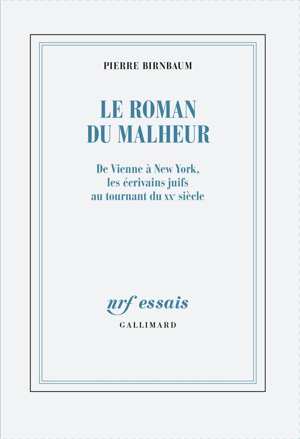 Le roman du malheur. De Vienne à New York, les écrivains juifs au tournant du XXe siècle