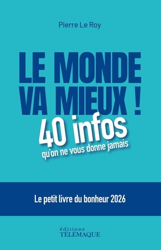Le monde va mieux ! 40 infos qu'on ne vous donne jamais. Le petit livre du bonheur, Edition 2026