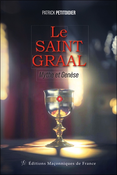 Le saint Graal. Mythe et genèse