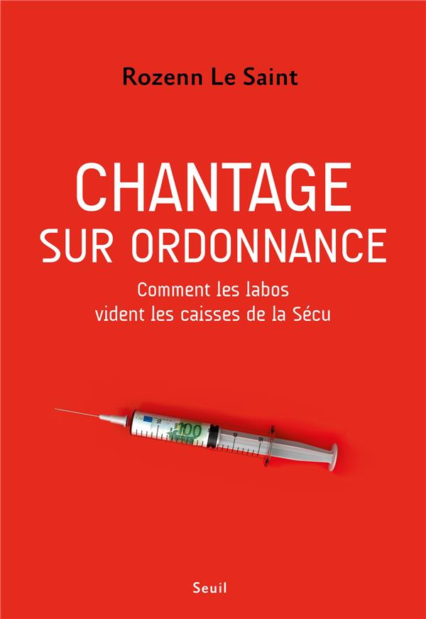 Chantage sur ordonnance. Comment les labos vident les caisses de la Sécu